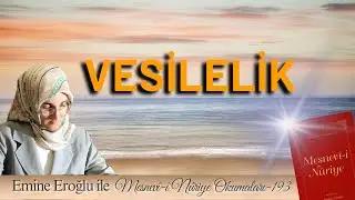 EMİNE EROĞLU İLE MESNEVÎ-İ NURİYE OKUMALARI - 193: VESİLELİK