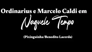 Ordinarius em Naquele Tempo (Pixinguinha/Benedito Lacerda/Reginaldo Bessa)/ Adiós Noniño (Piazzolla)