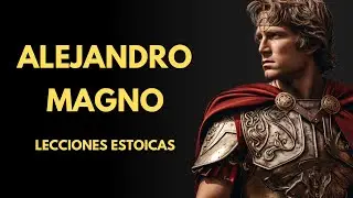 Alejandro Magno | Lecciones Estoicas Para Triunfar En La Vida
