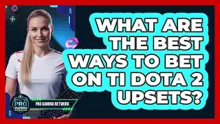 What Are The Best Ways To Bet On TI Dota 2 Upsets? - Pro Gaming Network