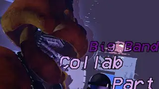 Big Band Collab Part 7 for RaiidSFM