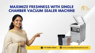 Maximize Freshness with Single Chamber Vacuum Sealer Machine | Avant Garde Industries