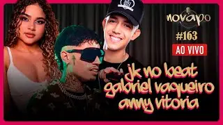 JK NO BEAT, GABRIEL VAQUEIRO E ANNY VITÓRIA - Novapo Podcast #163