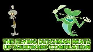 THE FLYING DUTCHMAN BEATS SQUIDWARD COMPILATION 