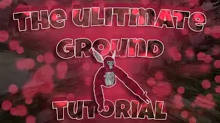 The Ultimate Ground Tutorial