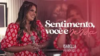 Sentimento, você e bebida - Isabella Arantes - DVD Trajeto (EP Prejuízo)