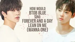 How Would BTOB BLUE Sing FOREVER AND A DAY (LEAN ON ME - WANNA ONE)