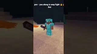 Pov - you along in smp fight BUT 