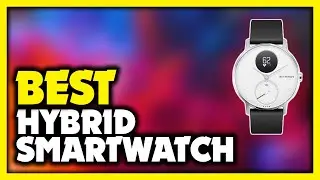 Best Hybrid Smartwatch 2023 - Top 5 Best Hybrid Smartwatches 2023
