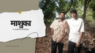 Mashuka - ASJ ft. Kartik Sharma | Gin & Tonic EP |  @038Kartik