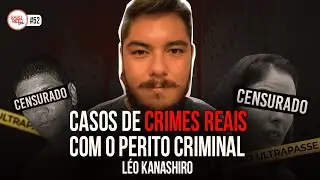 CASOS DE CRIMES REAIS | LÉO KANASHIRO | #52