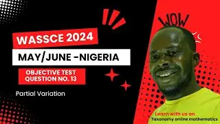 2024 WASSCE MAY/JUNE | Partial Variation |OBJ No. 13
