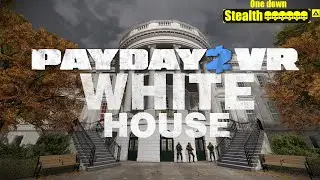 Payday 2 VR Идём за помилованиями в VR: Белый дом (The White House) DSOD Стелс Соло