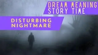DREAM MEANING : DISTURBING NIGHTMARE - Story time