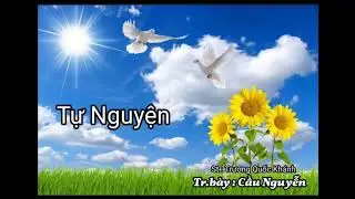 TỰ NGUYỆN. ST: Trương Quốc Khánh. Tr.bày: Cầu Nguyễn