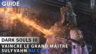 [Tutoriel] Dark Souls 3 - Battre le Grand-maître Sulyvahn au CaC