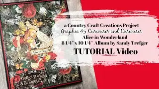 Curiouser and Curiouser Alice in Wonderland Album TUTORIAL | Graphic 45 | Country Craft Creations