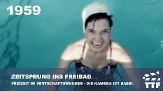 1959 ZEITSPRUNG INS FREIBAD - DIE KAMERA IST DABEI