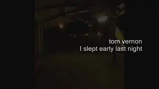Tom Vernon - I Slept Early Last Night