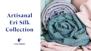 Artisanal Eri Peace Silk Collection | Core Fabrics
