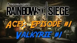 Rainbow Six: Siege Aces - Episode #1 - Valkyrie #1