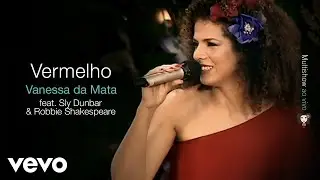 Vanessa Da Mata - Vermelho (Ao Vivo) ft. Sly Dunbar, Robbie Shakespeare