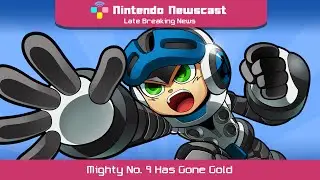 Mighty No. 9 Has Gone Gold | The Nintendo Newscast Minisode