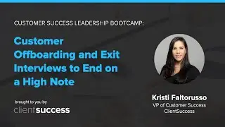 Customer Success Webinar: Customer Offboarding and Exit Interviews to End On a High Note