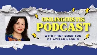 UMLinguists Podcast Episode 1 - with Prof Emeritus Dr Azirah Hashim