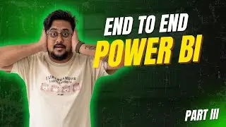 End to End Power BI | Learn Power BI in just 8 hours | Power BI Full Course | Part III