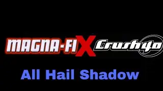 All Hail Shadow | Magna-Fi X Crush 40 fan made mix