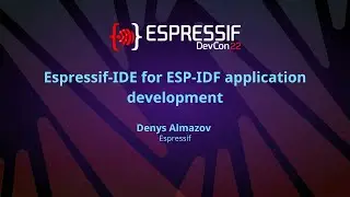 EDC22 Day 1 Talk 13: Espressif IDE for ESP IDF application development
