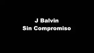J Balvin - Sin Compromiso (Letra)