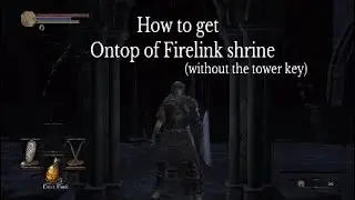 How to get on top of Firelink Shrine (Dark souls 3)