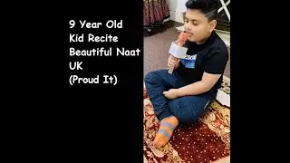 9 Year Old Kid Recite Beautiful Naat (Proud It). Please Recite Darood on Prophet PBUH when watching