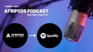 Submit your Afripods Podcast RSS feed to Spotify