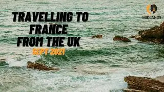 Travelling to France from the UK (Sept 2021) - What do you need?
