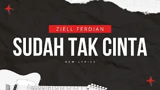 Sudah Tak Cinta - Ziell Ferdian | Lyrics with Music
