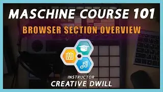 Maschine Course 101- Browser Section Overview