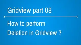 Gridview Tutorials - how to perform delete in gridview - Part 8