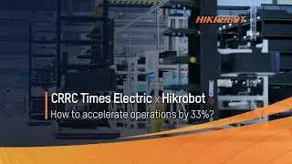 Hikrobot x CRRC Times Electric Co., Ltd | Work efficiency x 133% | CN
