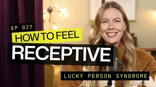 How to Feel RECEPTIVE: Lucky Person Syndrome
