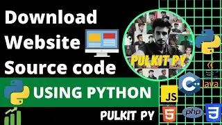 Download Website Source Code Using Python |  PULKIT.PY