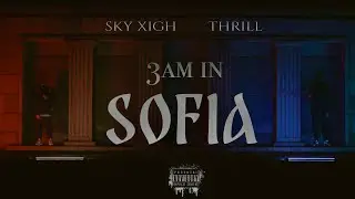 THRILL X SKY XIGH - 3 AM IN SOFIA (OFFICIAL 4K VIDEO) PROD. BY TED0BEATS