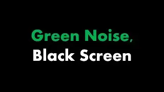 🔴 Green Noise, Black Screen 🟢⬛ • Live 24/7 • No mid-roll ads