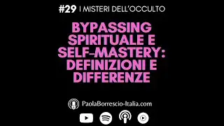 BYPASSING SPIRITUALE e SELF-MASTERY: cosa sono? Definizioni e Differenze - I Misteri dell'Occulto