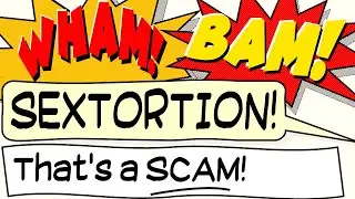 The Sextortion Scam - Wham! Bam! - That's a SCAM # 1