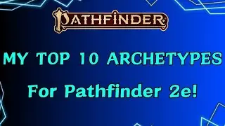 My Top 10 Archetypes for Pathfinder 2e!