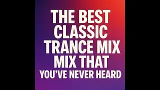 The best classic trance mix you've never heard! 5 hours 20 minutes of epic mixed trance classics.