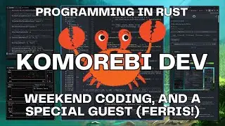 Weekend Coding, and a Special Guest (Ferris!) | Rust Programming🦀 | Komorebi | Windows 11 Tiling WM